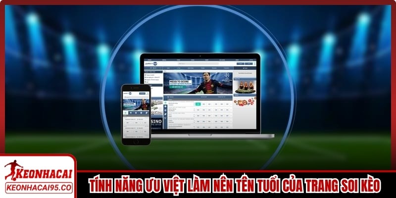 Những tính năng ưu việt làm nên tên tuổi của trang soi kèo bóng đá
