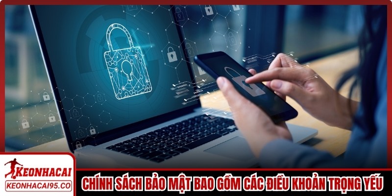 Chính sách bảo mật bao gồm các điều khoản trọng yếu hiện nay