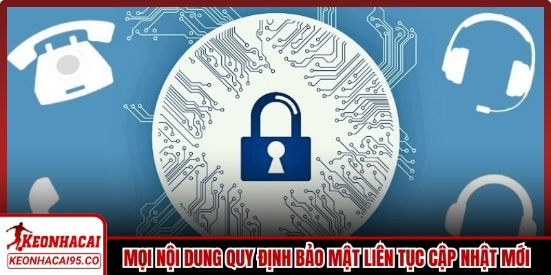 Mọi nội dung quy định bảo mật liên tục cập nhật mới và an toàn