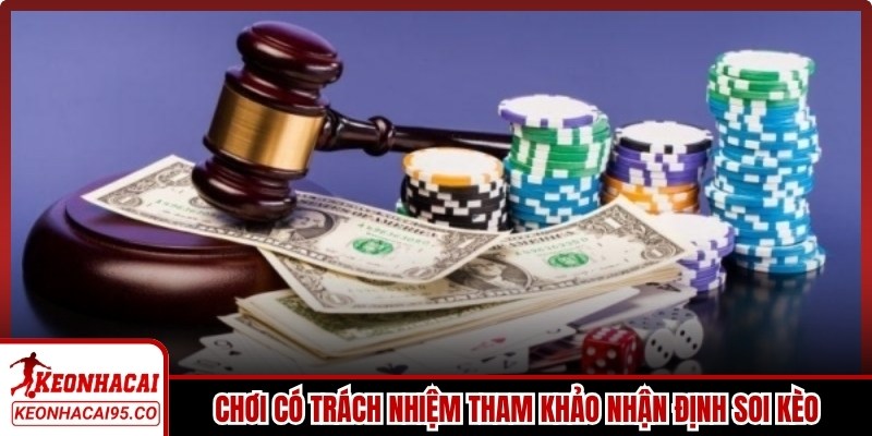 Chơi có trách nhiệm tham khảo nhận định soi kèo từ chuyên gia