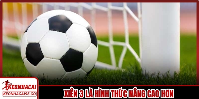 Xiên 3 là hình thức nâng cao hơn, khi phải dự đoán chính xác 3 trận đấu cùng lúc