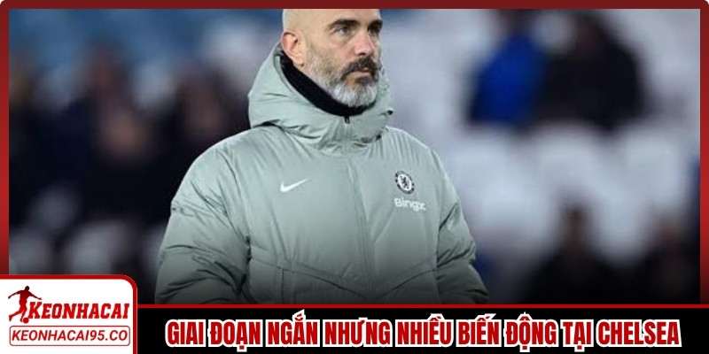 Giai đoạn ngắn nhưng nhiều biến động tại Chelsea