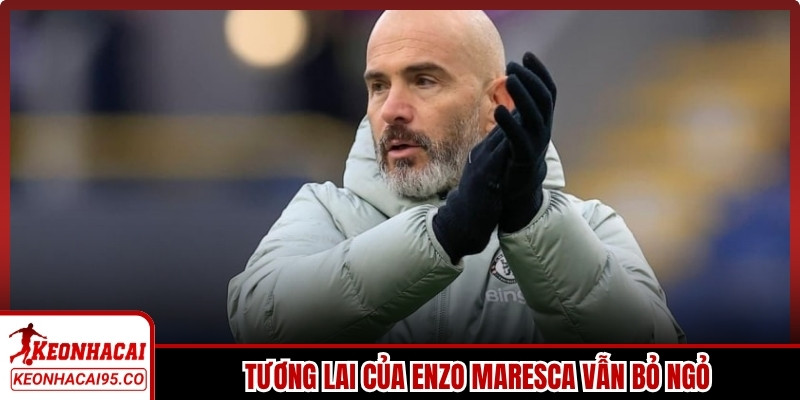 Tương lai của Enzo Maresca vẫn bỏ ngỏ