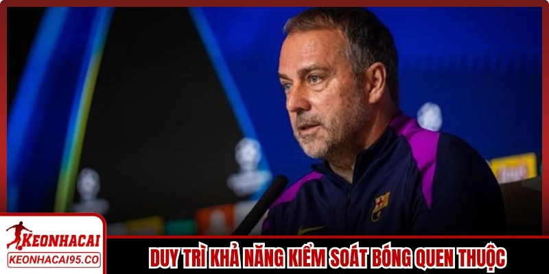 Barcelona dưới thời Flick vẫn duy trì khả năng kiểm soát bóng quen thuộc