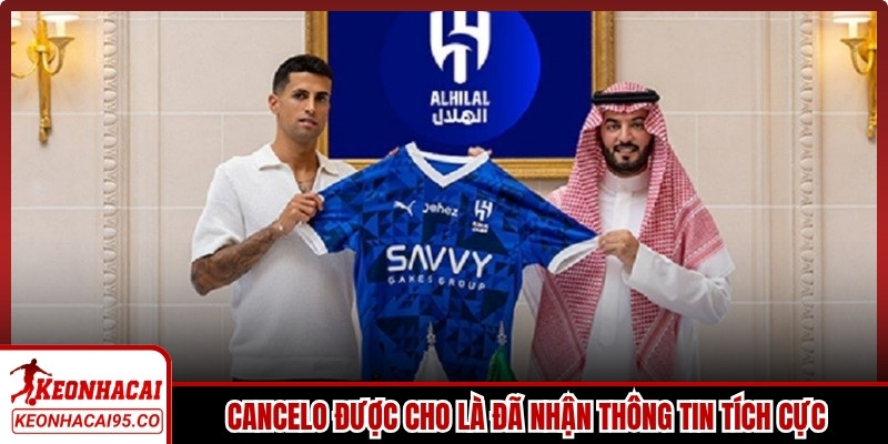 Cancelo được cho là đã nhận những thông tin tích cực trước khi gia nhập