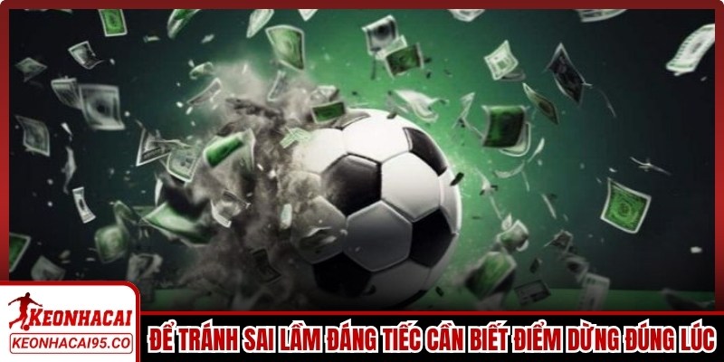 Để tránh sai lầm đáng tiếc anh em cần biết điểm dừng đúng lúc