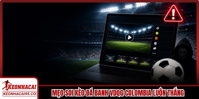 Mẹo soi kèo đá banh VDQG Colombia luôn thắng cho anh em