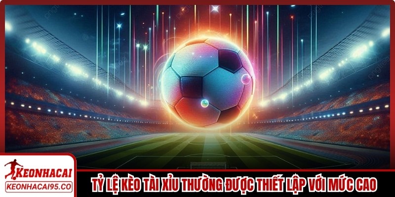 Tỷ lệ kèo tài xỉu thường được thiết lập với mức cao hơi so với giải khác