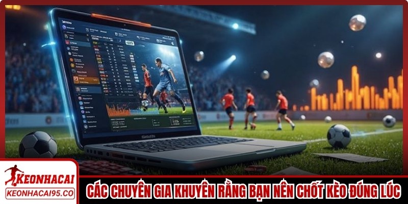 Tỷ Lệ Kèo Cúp C1 - Cẩm Nang Soi Kèo Champions League 2026 3 Các chuyên gia khuyên rằng bạn nên chốt kèo đúng lúc, đúng thời điểm