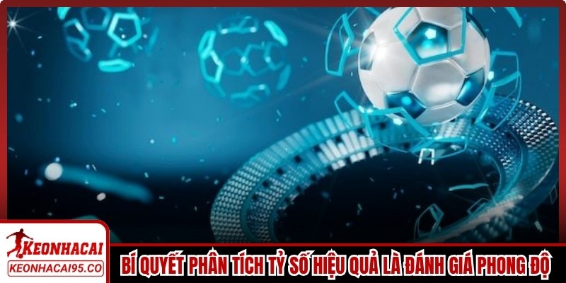 Bí quyết phân tích tỷ số hiệu quả là đánh giá phong độ qua lịch sử đối đầu