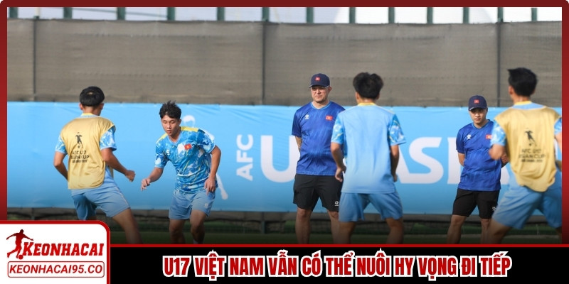 U17 Việt Nam vẫn có thể nuôi hy vọng đi tiếp nếu hòa U17 UAE